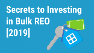 Secrets to Investing in Bulk REO 2019